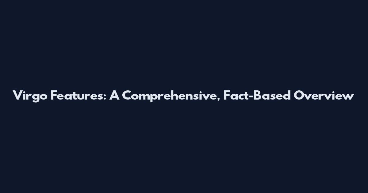 Virgo Features: A Comprehensive, Fact-Based Overview