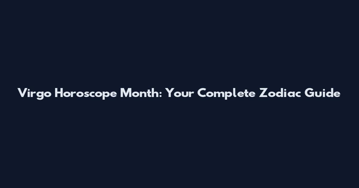 Virgo Horoscope Month: Your Complete Zodiac Guide