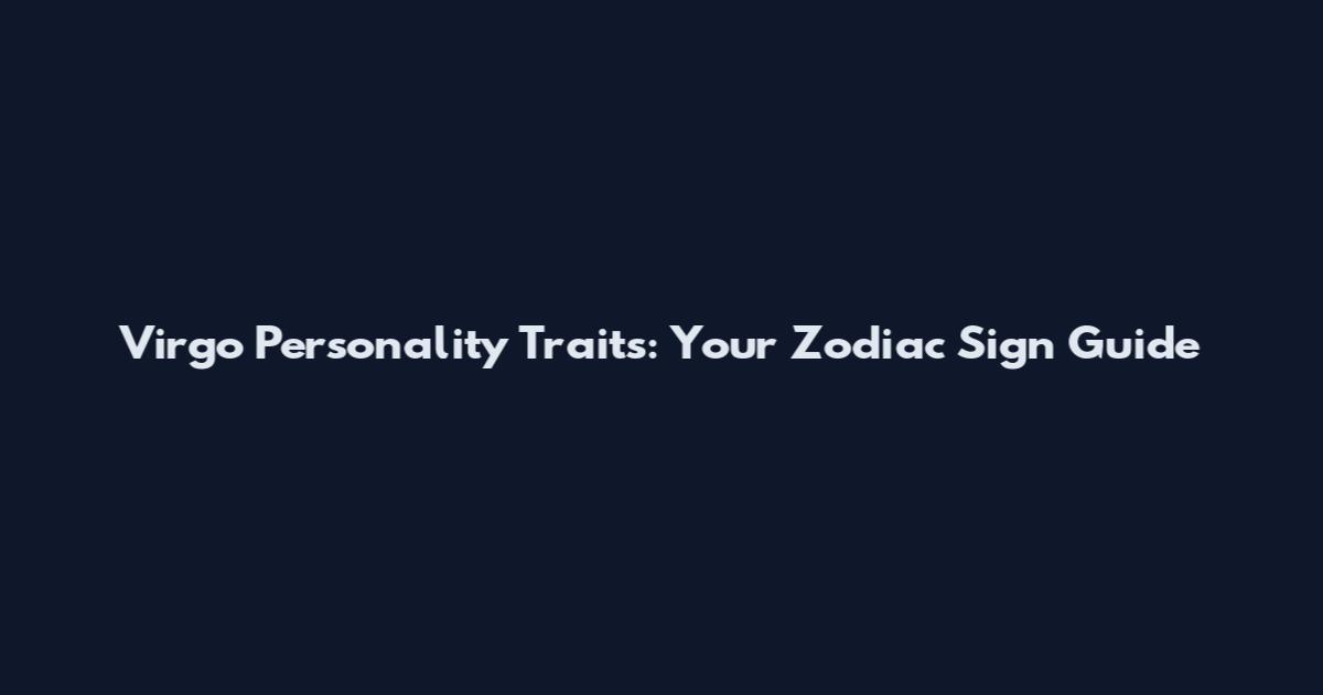 Virgo Personality Traits: Your Zodiac Sign Guide