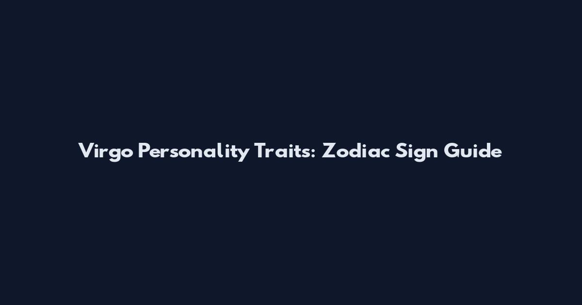 Virgo Personality Traits: Zodiac Sign Guide