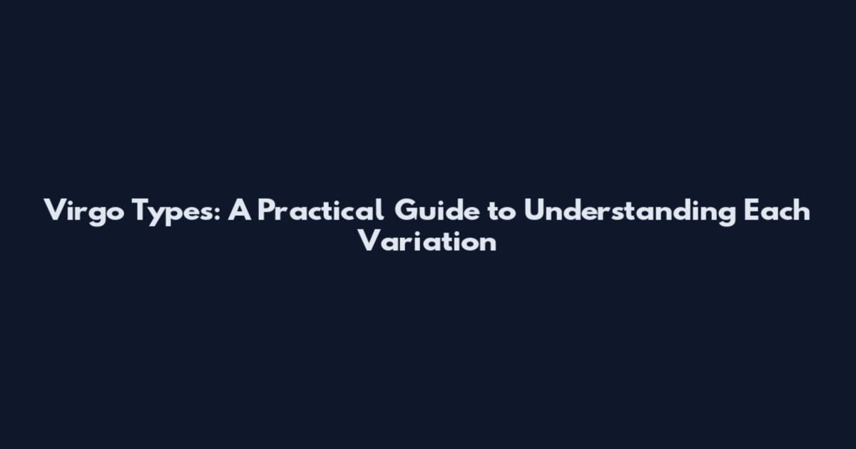 Virgo Types: A Practical Guide to Understanding Each Variation