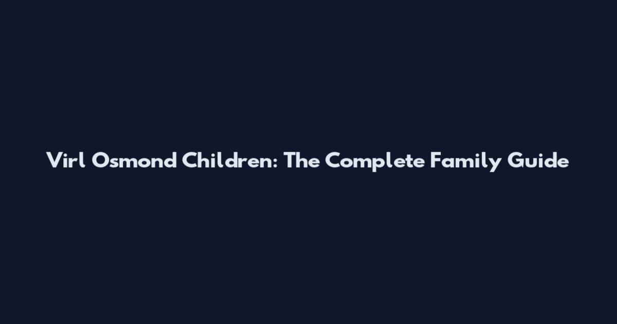 Virl Osmond Children: The Complete Family Guide
