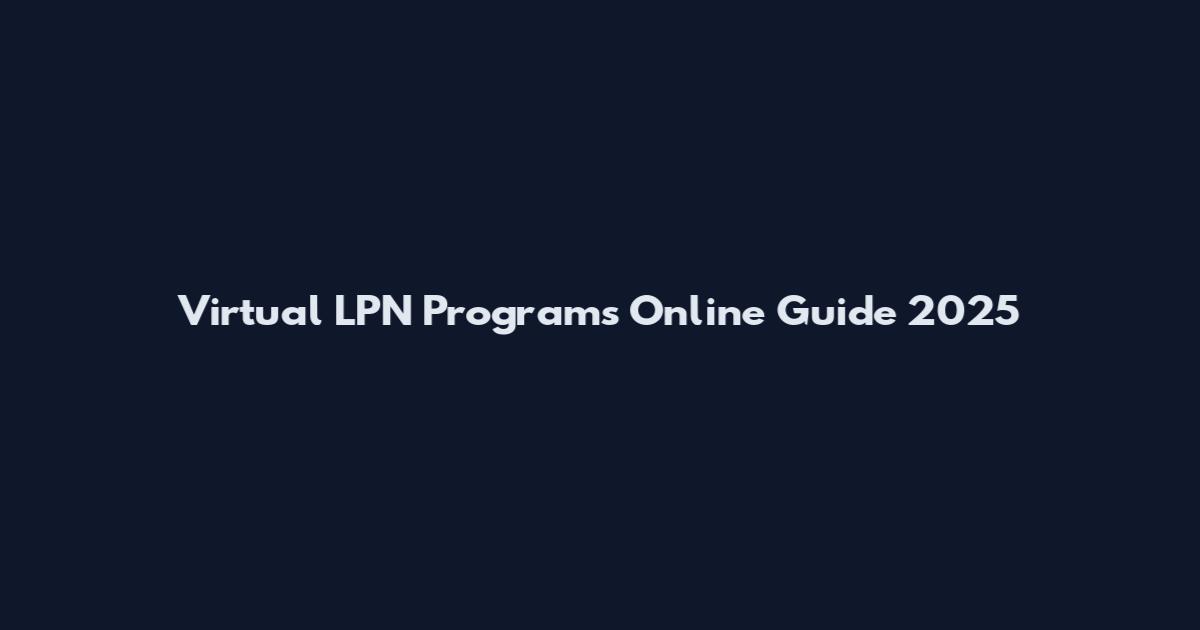 Virtual LPN Programs Online Guide 2025