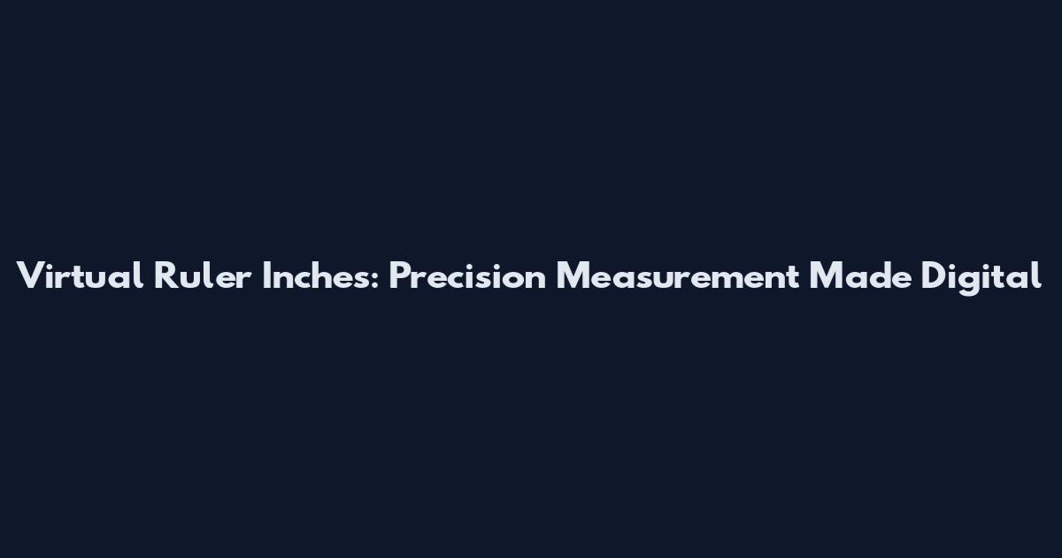 Virtual Ruler Inches: Precision Measurement Made Digital