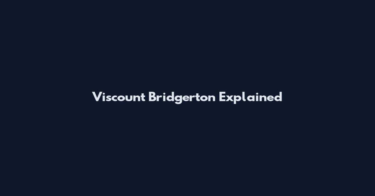 Viscount Bridgerton Explained