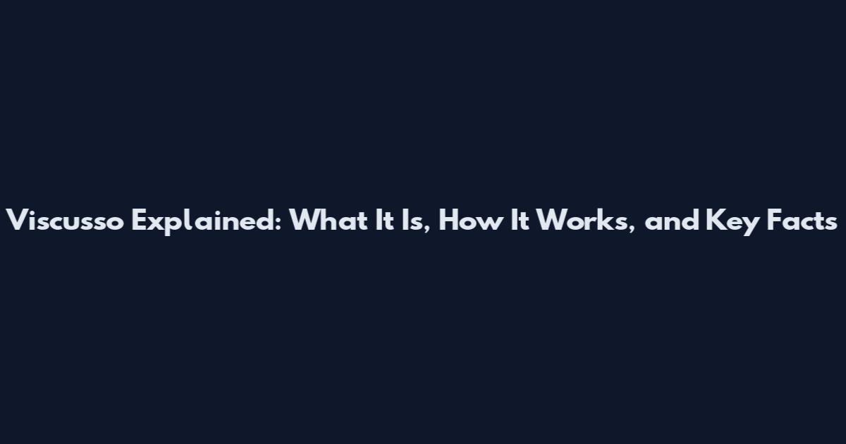 Viscusso Explained: What It Is, How It Works, and Key Facts
