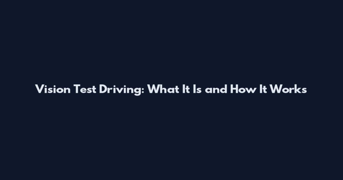 Vision Test Driving: What It Is and How It Works