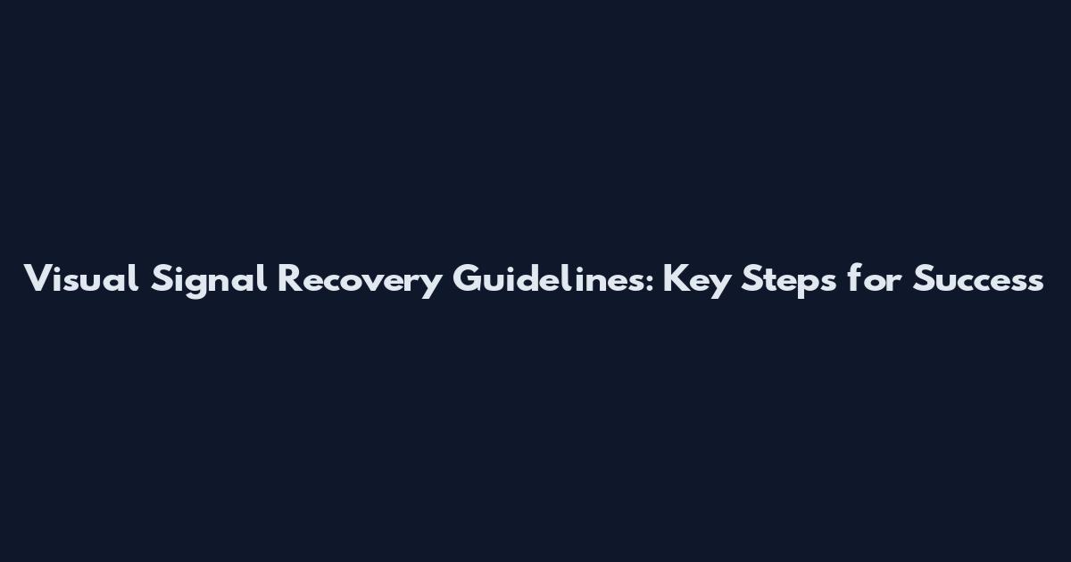 Visual Signal Recovery Guidelines: Key Steps for Success