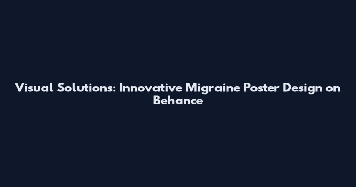 Visual Solutions: Innovative Migraine Poster Design on Behance