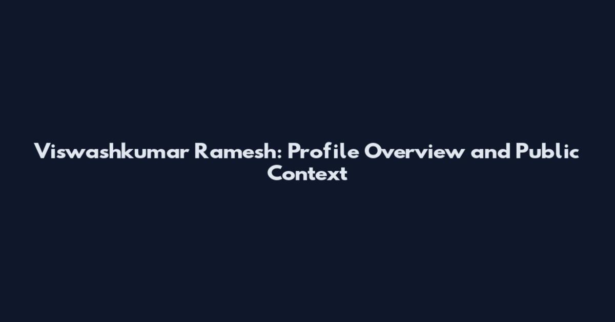 Viswashkumar Ramesh: Profile Overview and Public Context