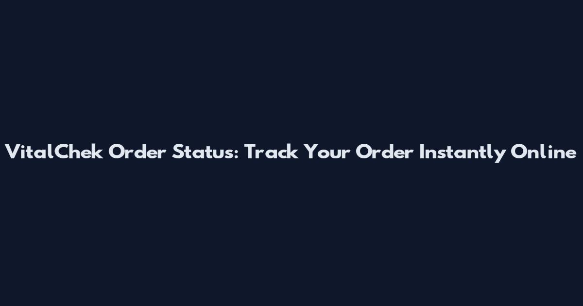 VitalChek Order Status: Track Your Order Instantly Online