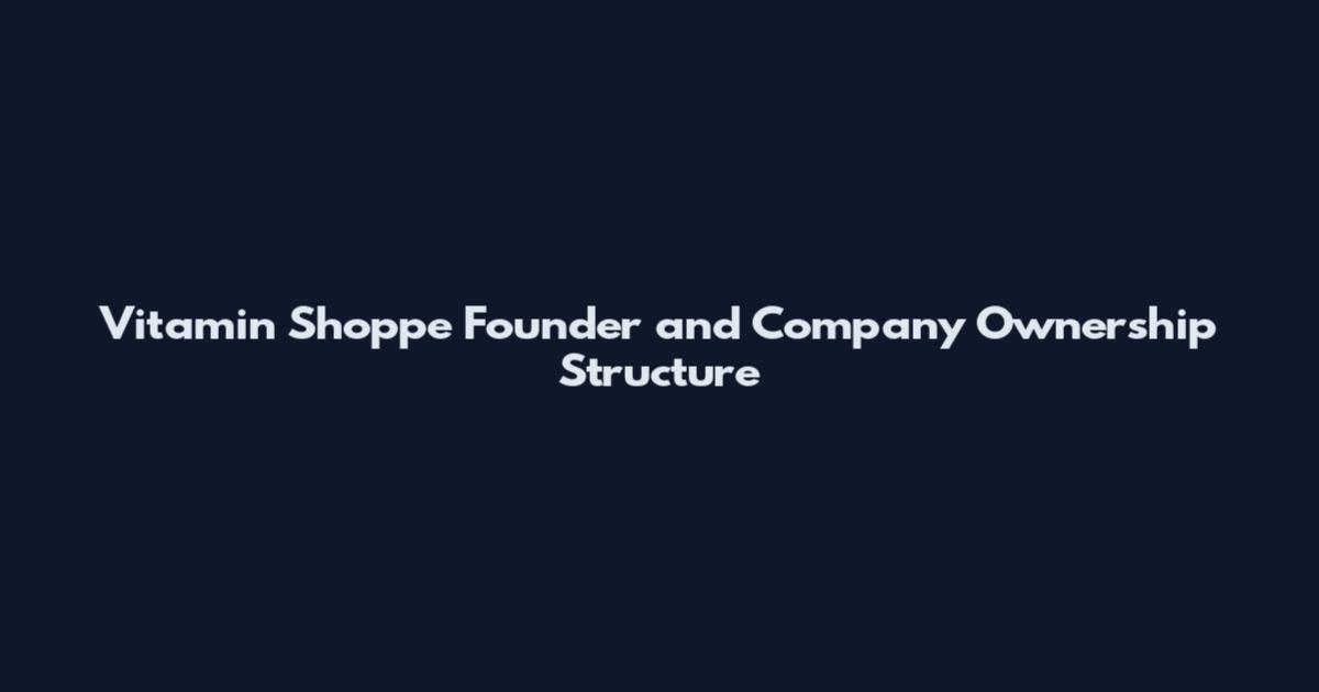Vitamin Shoppe Founder and Company Ownership Structure