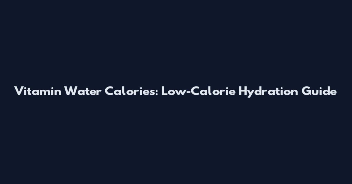 Vitamin Water Calories: Low-Calorie Hydration Guide