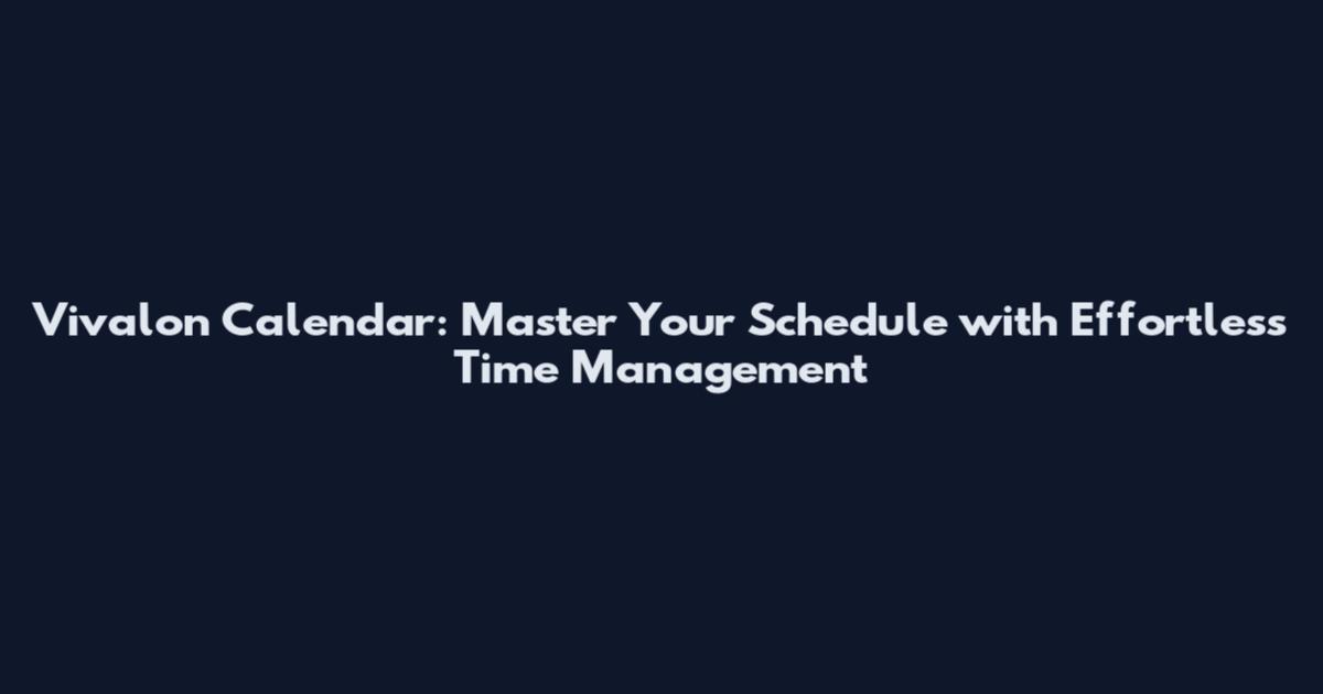 Vivalon Calendar: Master Your Schedule with Effortless Time Management