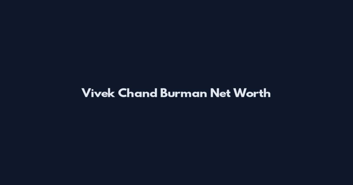 Vivek Chand Burman Net Worth