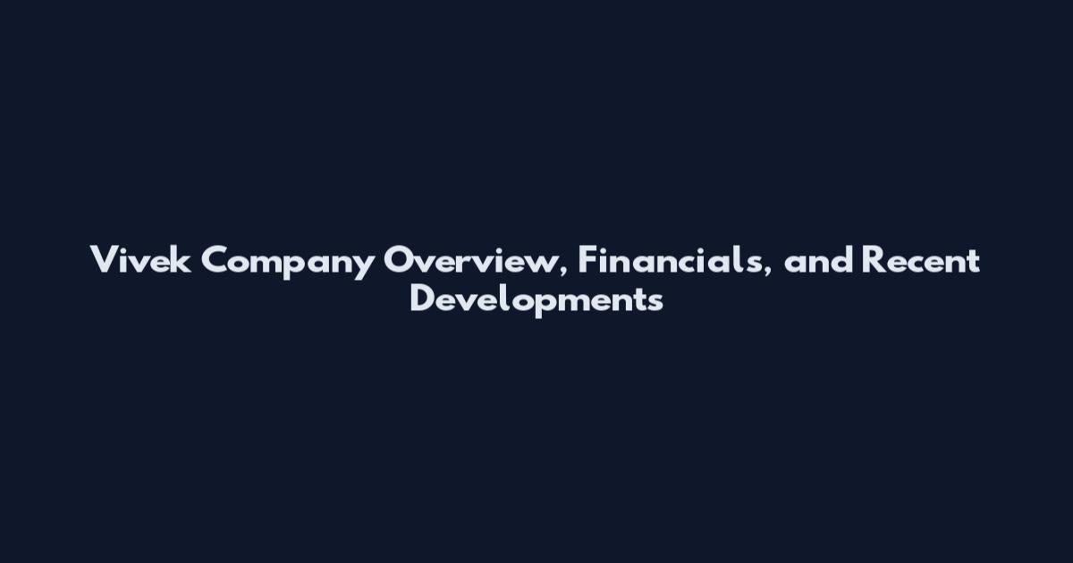 Vivek Company Overview, Financials, and Recent Developments