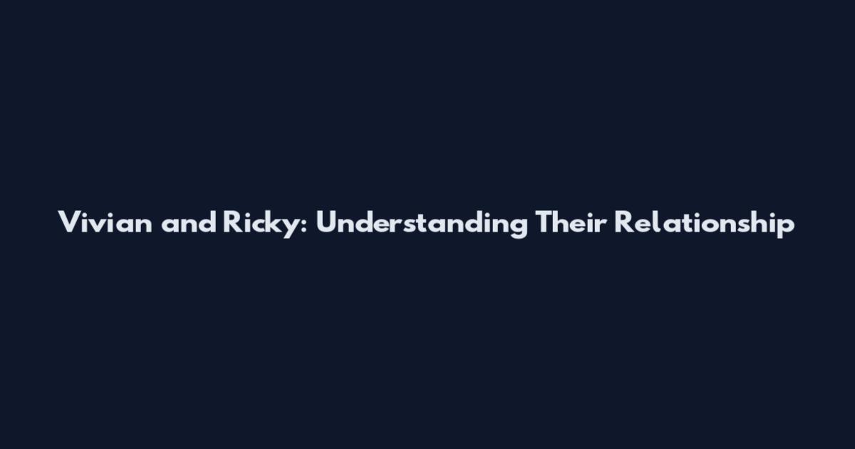 Vivian and Ricky: Understanding Their Relationship