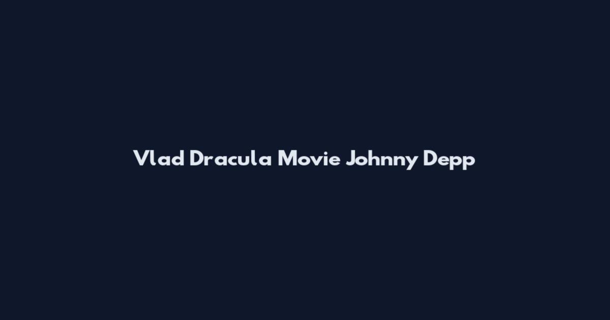 Vlad Dracula Movie Johnny Depp