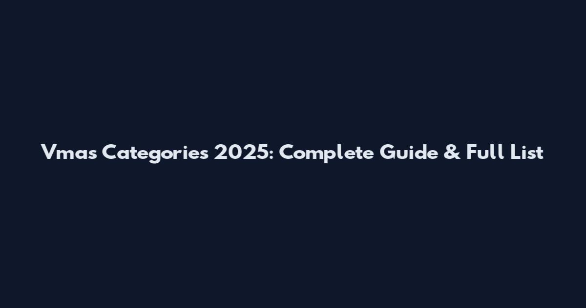 Vmas Categories 2025: Complete Guide & Full List
