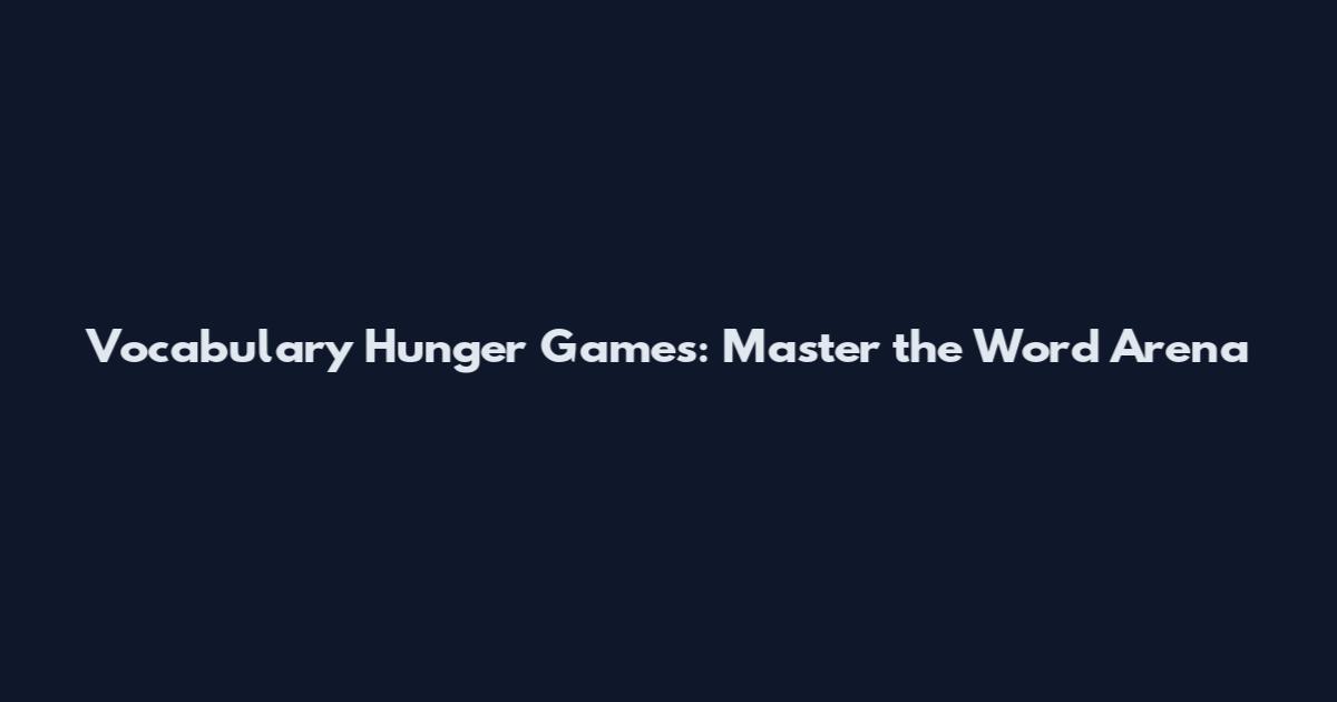 Vocabulary Hunger Games: Master the Word Arena