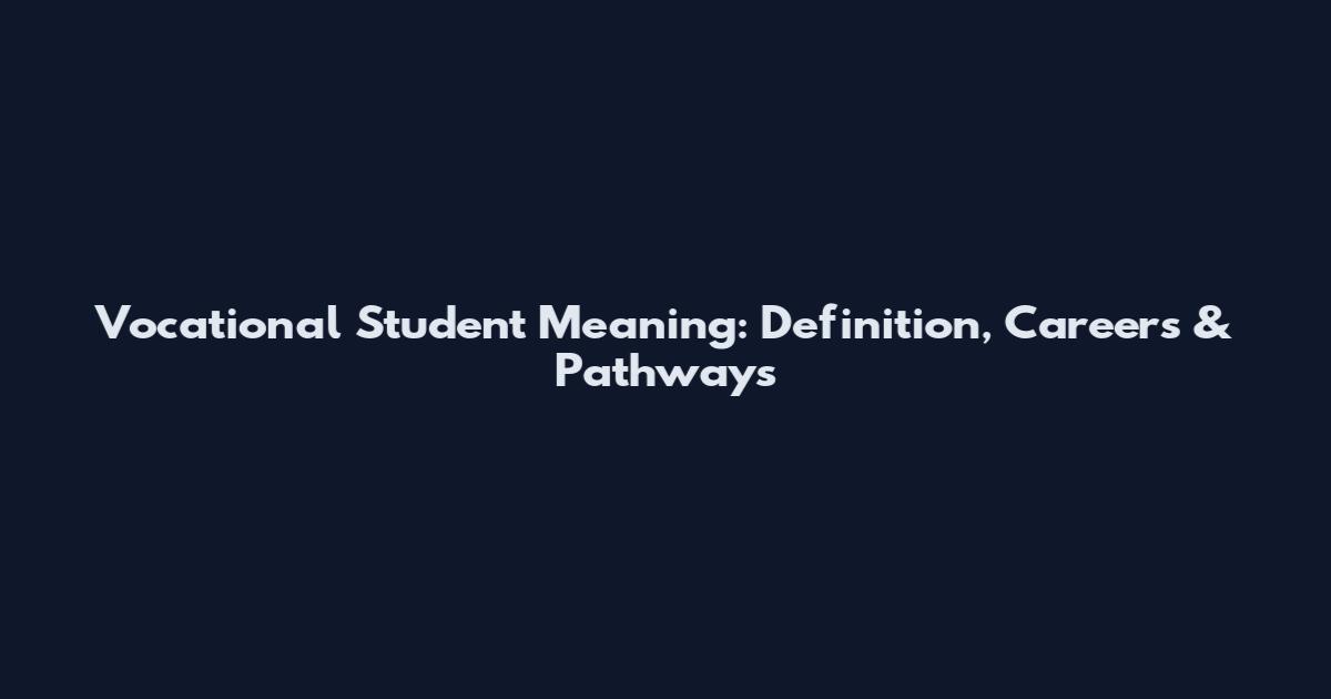 Vocational Student Meaning: Definition, Careers & Pathways