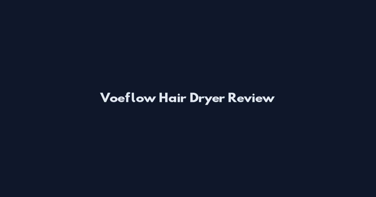 Voeflow Hair Dryer Review