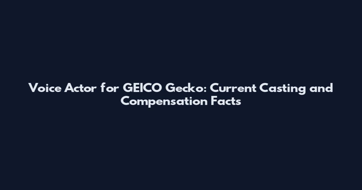 Voice Actor for GEICO Gecko: Current Casting and Compensation Facts
