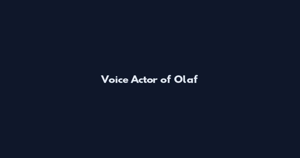 Voice Actor of Olaf