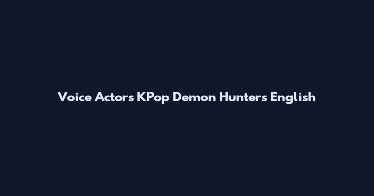Voice Actors KPop Demon Hunters English