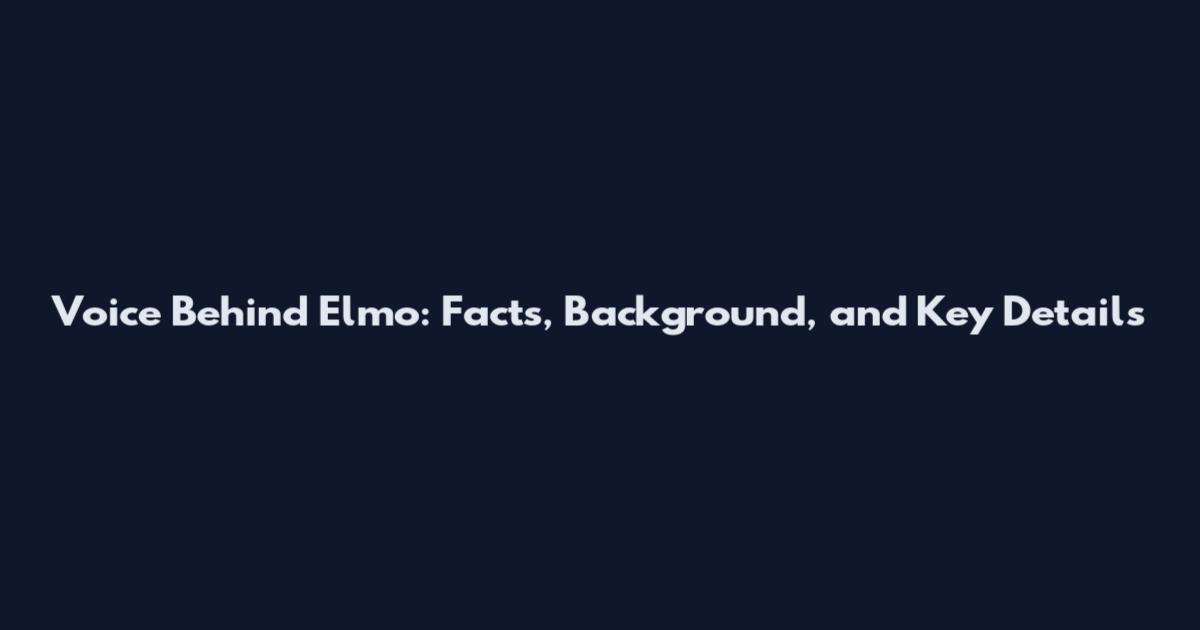 Voice Behind Elmo: Facts, Background, and Key Details