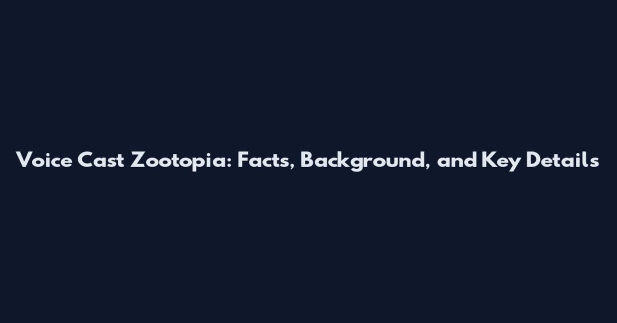 Voice Cast Zootopia: Facts, Background, and Key Details