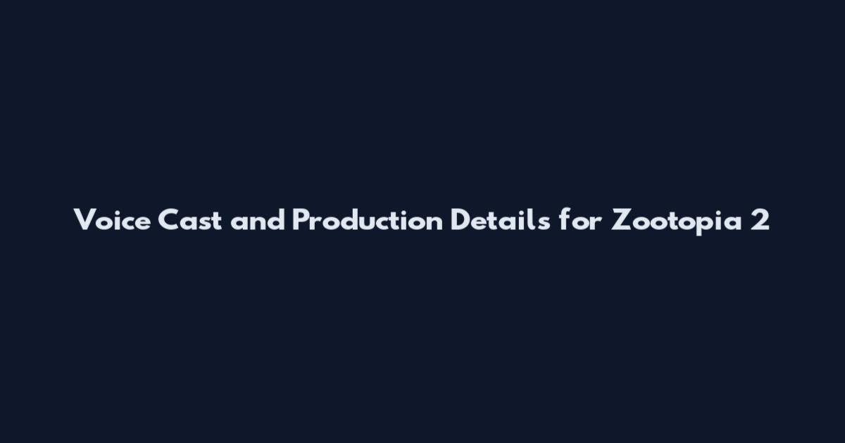 Voice Cast and Production Details for Zootopia 2