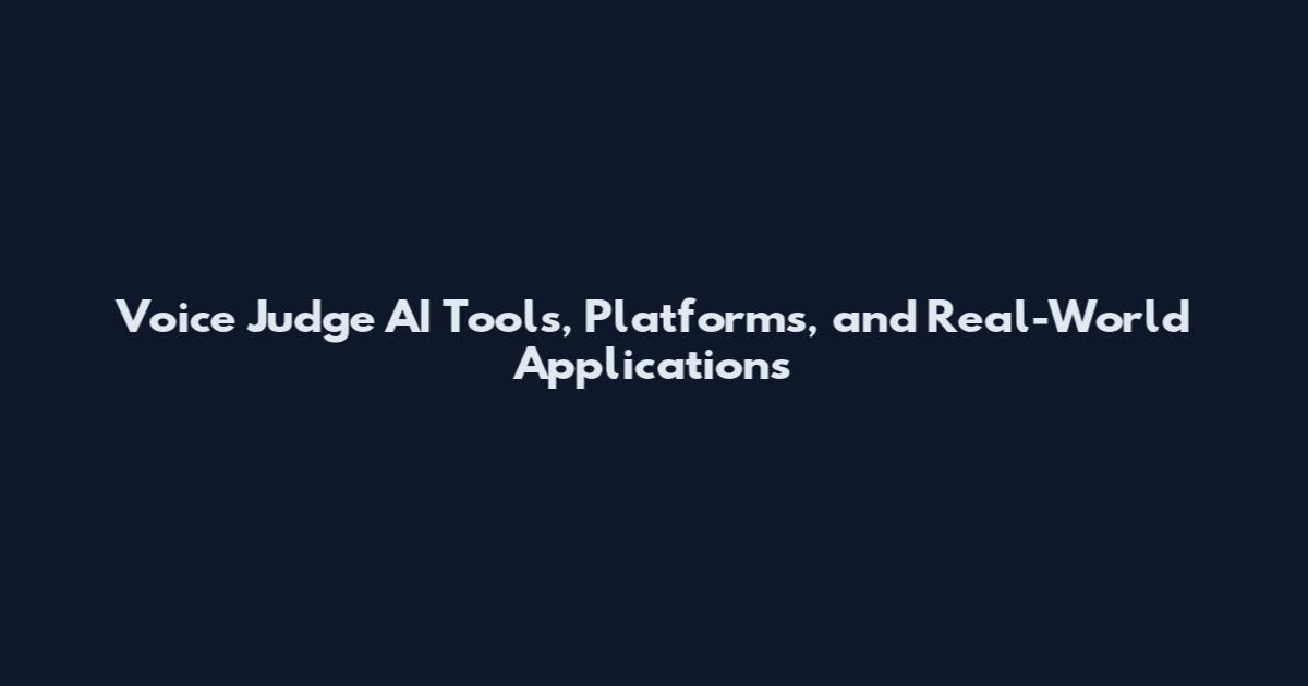 Voice Judge AI Tools, Platforms, and Real-World Applications