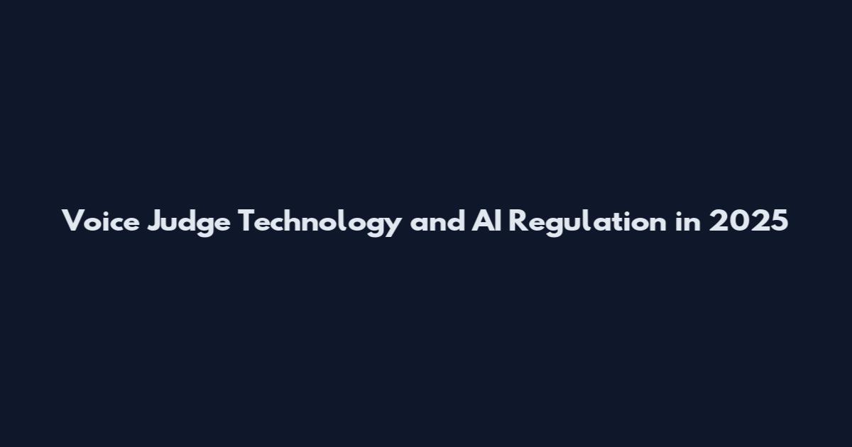 Voice Judge Technology and AI Regulation in 2025