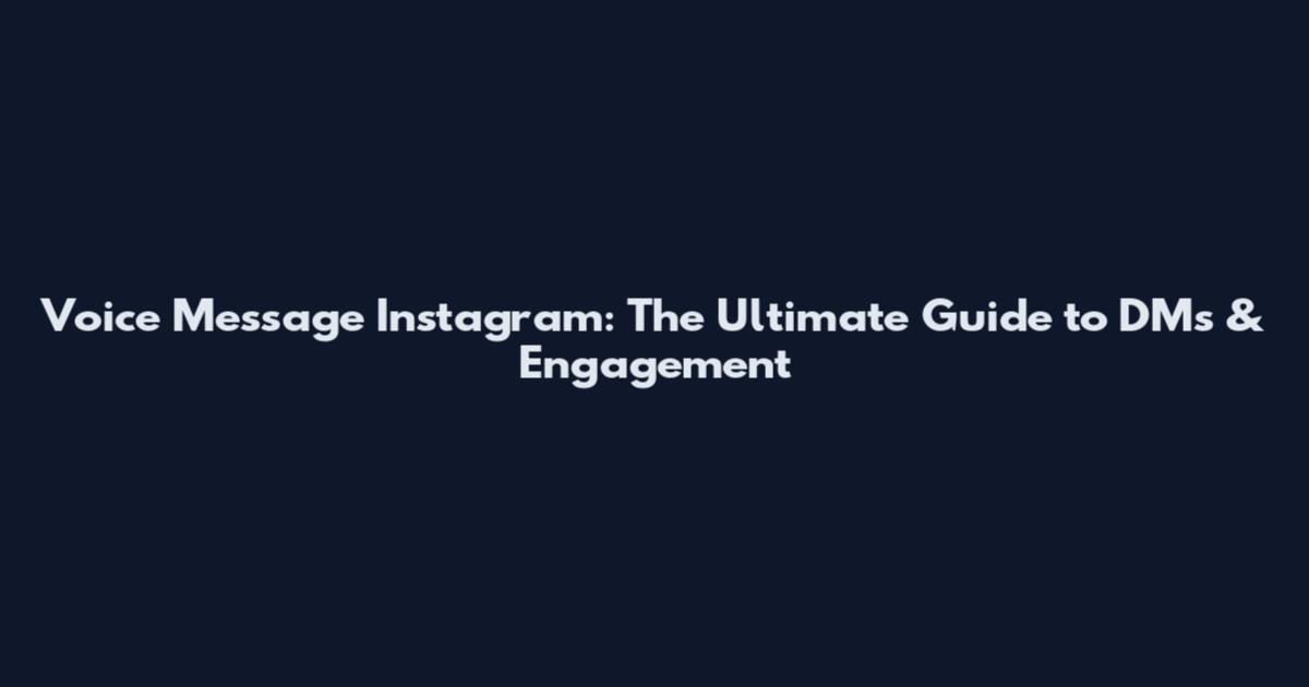 Voice Message Instagram: The Ultimate Guide to DMs & Engagement