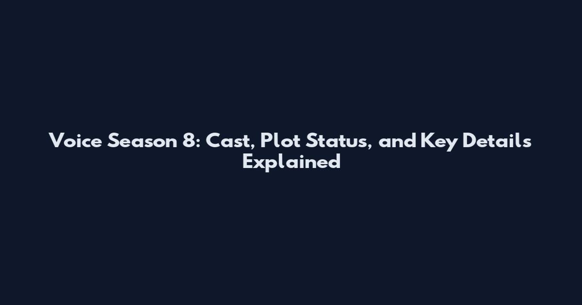 Voice Season 8: Cast, Plot Status, and Key Details Explained