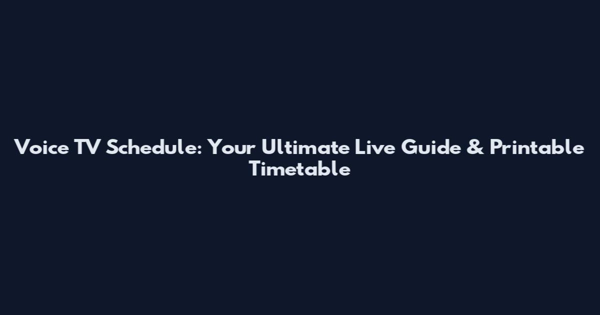 Voice TV Schedule: Your Ultimate Live Guide & Printable Timetable