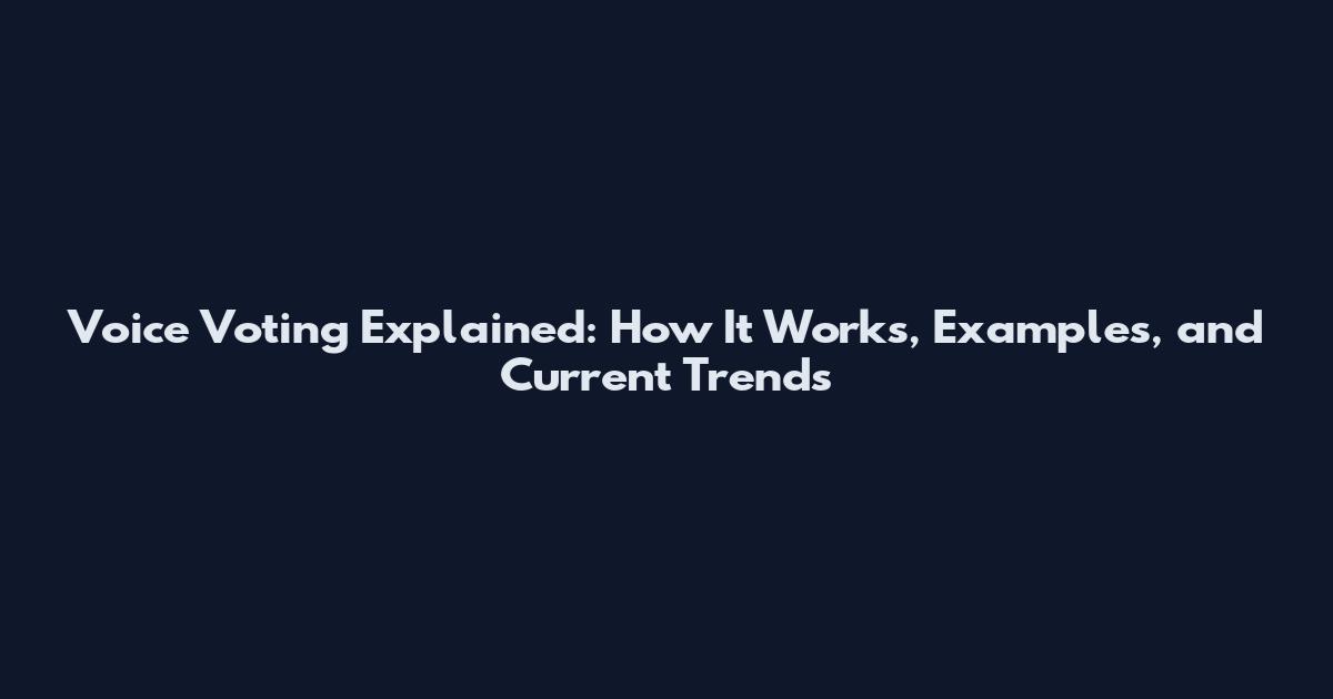 Voice Voting Explained: How It Works, Examples, and Current Trends