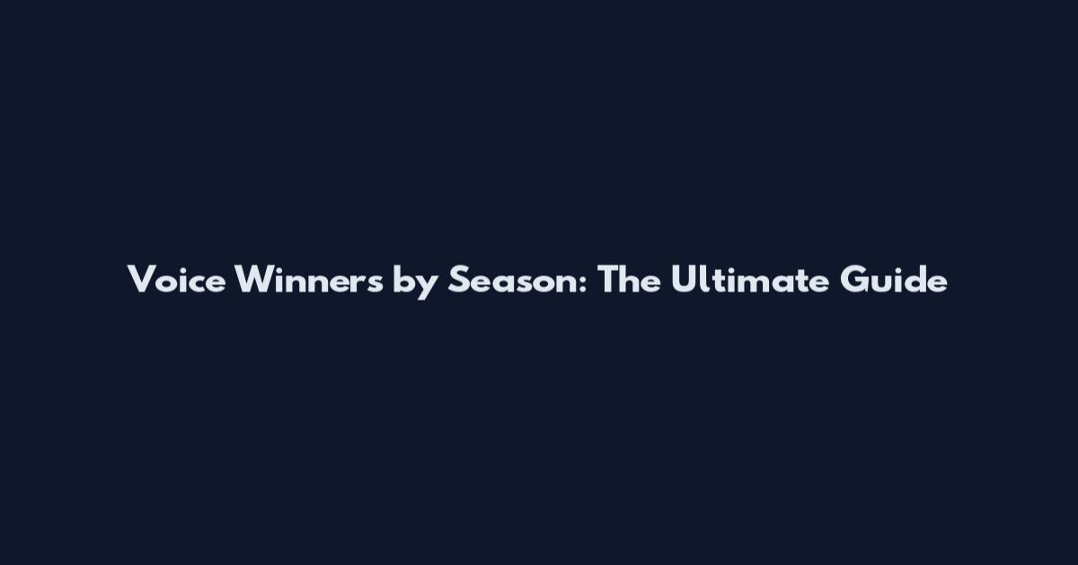 Voice Winners by Season: The Ultimate Guide