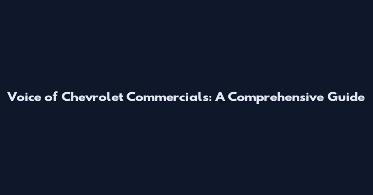 Voice of Chevrolet Commercials: A Comprehensive Guide