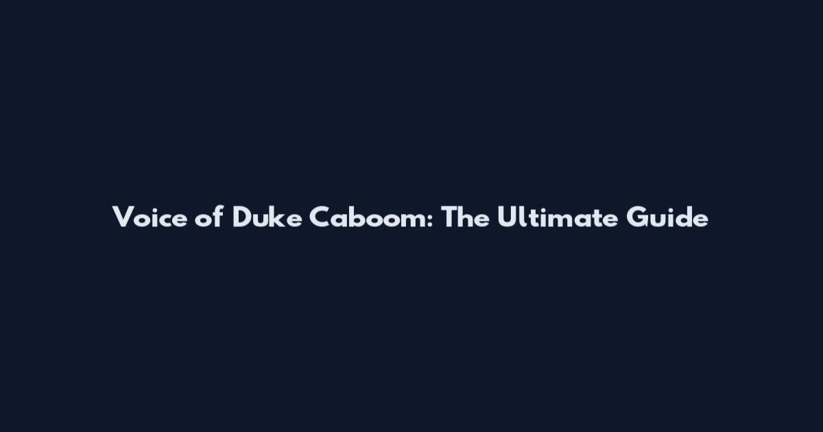 Voice of Duke Caboom: The Ultimate Guide