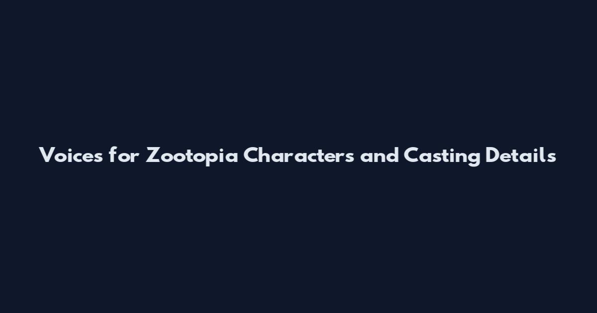 Voices for Zootopia Characters and Casting Details