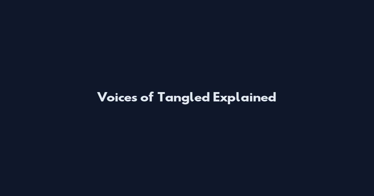 Voices of Tangled Explained