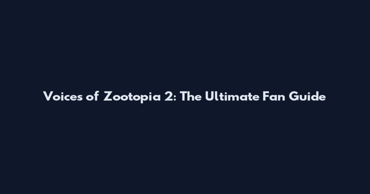 Voices of Zootopia 2: The Ultimate Fan Guide