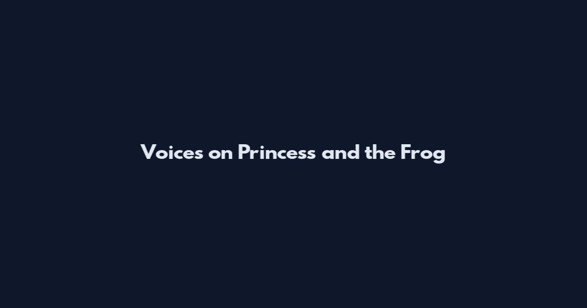 Voices on Princess and the Frog