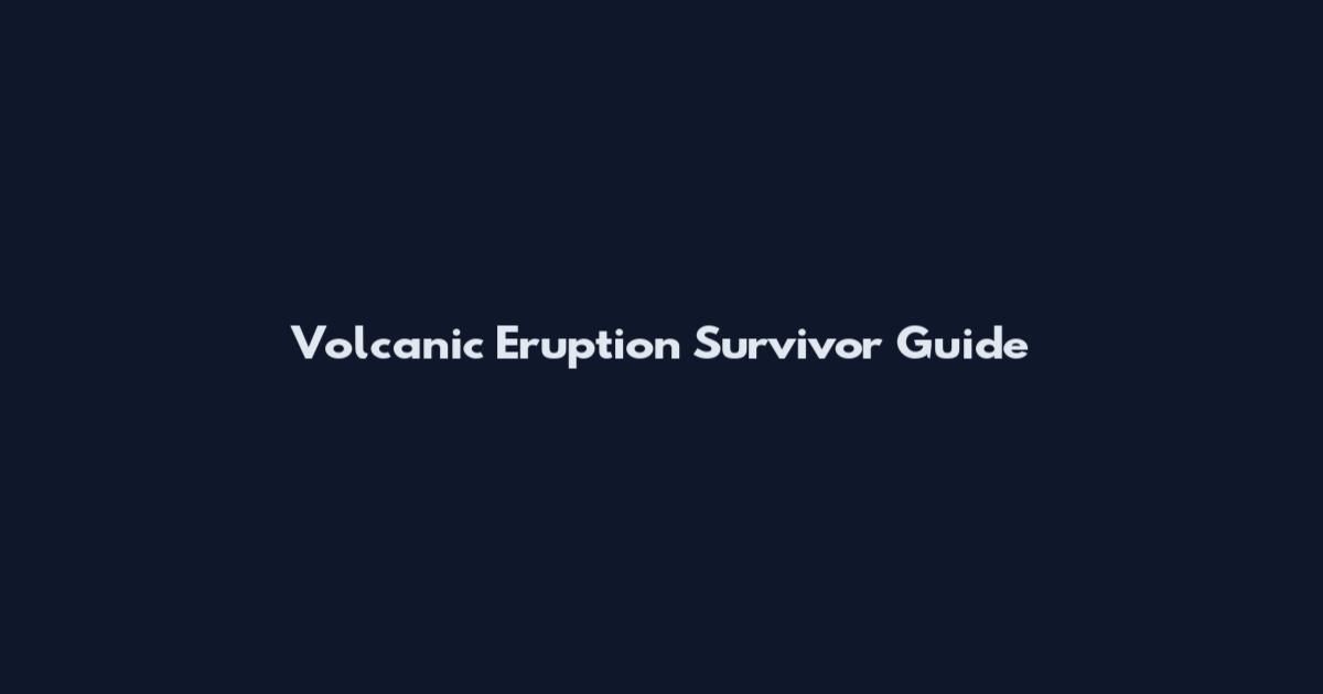 Volcanic Eruption Survivor Guide