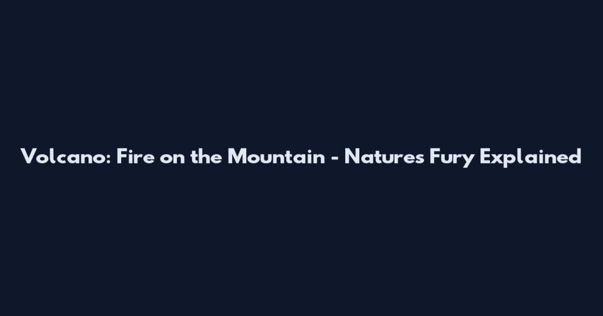 Volcano: Fire on the Mountain - Nature's Fury Explained