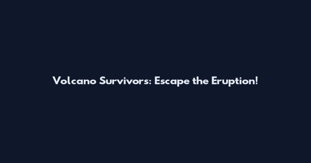 Volcano Survivors: Escape the Eruption!