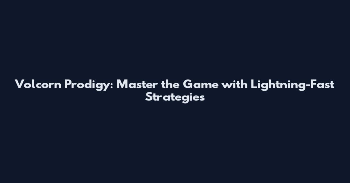 Volcorn Prodigy: Master the Game with Lightning-Fast Strategies