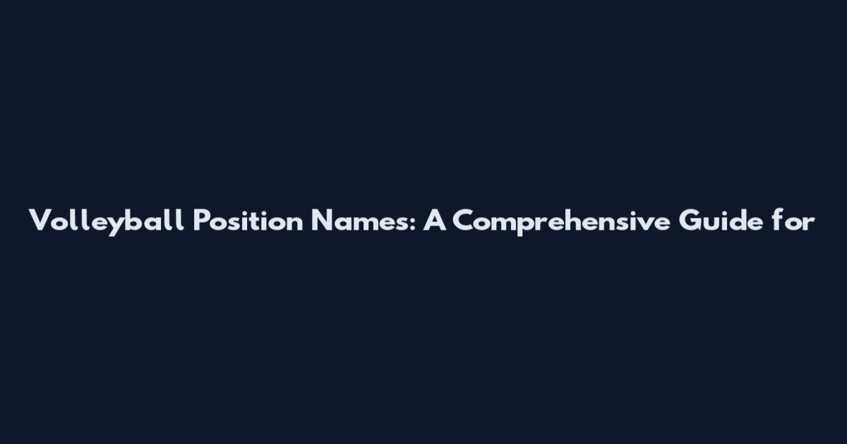 Volleyball Position Names: A Comprehensive Guide for